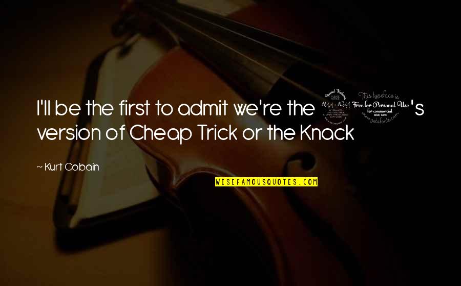 Dig Up Dirt Quotes By Kurt Cobain: I'll be the first to admit we're the