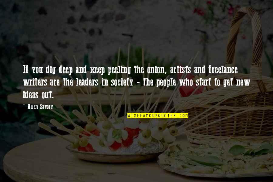 Dig You Out Quotes By Allan Savory: If you dig deep and keep peeling the Dig You Out Quotes By Allan Savory: If you dig deep and keep peeling the