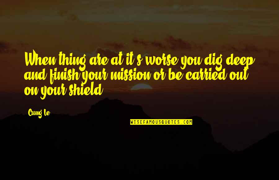 Dig You Out Quotes By Cung Le: When thing are at it's worse you dig Dig You Out Quotes By Cung Le: When thing are at it's worse you dig
