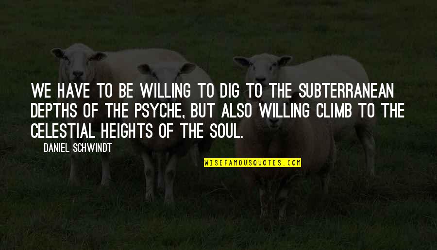 Dig You Out Quotes By Daniel Schwindt: We have to be willing to dig to Dig You Out Quotes By Daniel Schwindt: We have to be willing to dig to