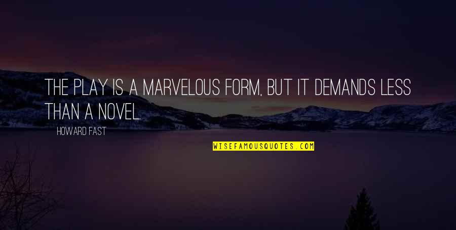 Digaetano Cataract Quotes By Howard Fast: The play is a marvelous form, but it
