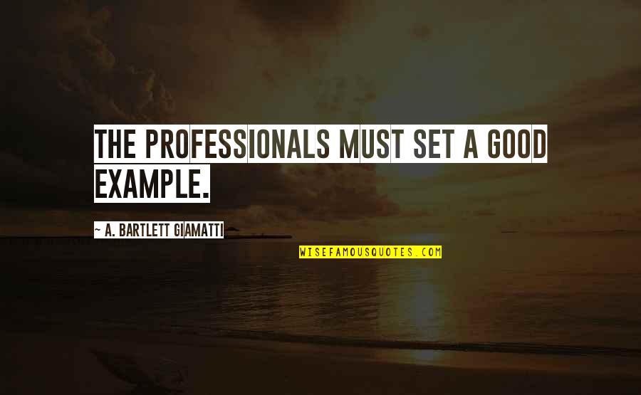 Digambarkan Atau Quotes By A. Bartlett Giamatti: The professionals must set a good example.