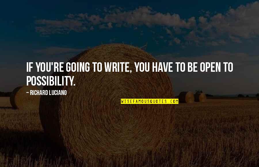 Digamos Quotes By Richard Luciano: If you're going to write, you have to Digamos Quotes By Richard Luciano: If you're going to write, you have to