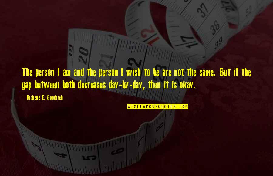 Digamos Quotes By Richelle E. Goodrich: The person I am and the person I Digamos Quotes By Richelle E. Goodrich: The person I am and the person I