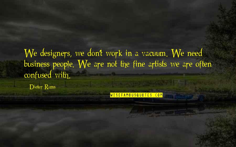 Digangi Designs Quotes By Dieter Rams: We designers, we don't work in a vacuum.