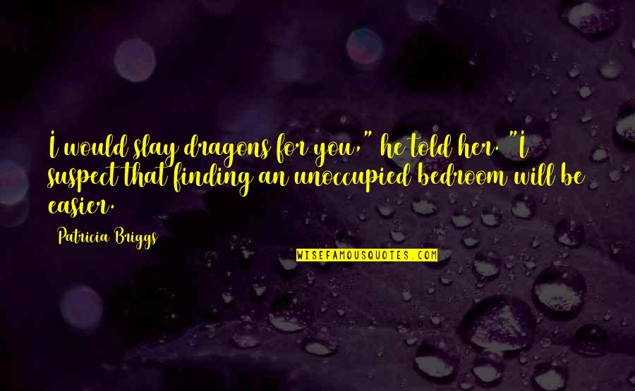 Diganta Garments Quotes By Patricia Briggs: I would slay dragons for you," he told
