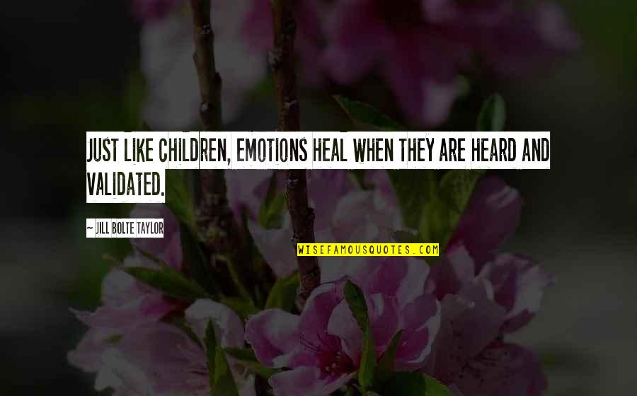 Diganta Paribahan Quotes By Jill Bolte Taylor: Just like children, emotions heal when they are