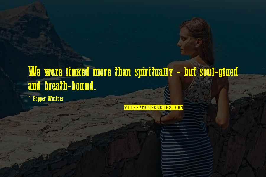 Digastrico Quotes By Pepper Winters: We were linked more than spiritually - but