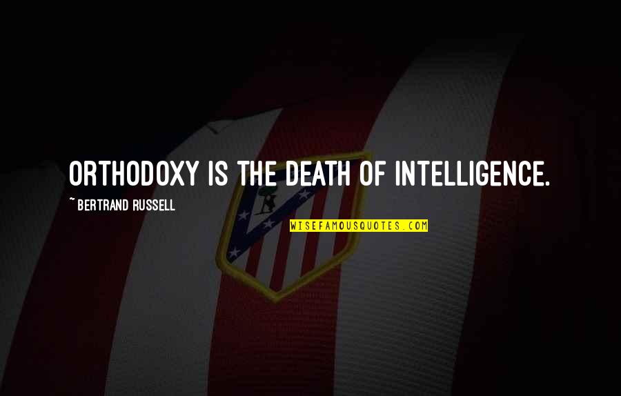 Digby Digger O Dell Quotes By Bertrand Russell: Orthodoxy is the death of intelligence. Digby Digger O Dell Quotes By Bertrand Russell: Orthodoxy is the death of intelligence.
