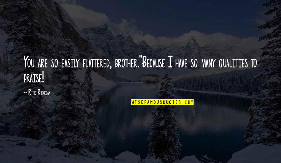 Digby Digger O Dell Quotes By Rick Riordan: You are so easily flattered, brother.''Because I have