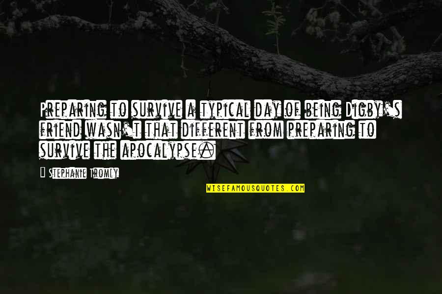 Digby Quotes By Stephanie Tromly: Preparing to survive a typical day of being Digby Quotes By Stephanie Tromly: Preparing to survive a typical day of being