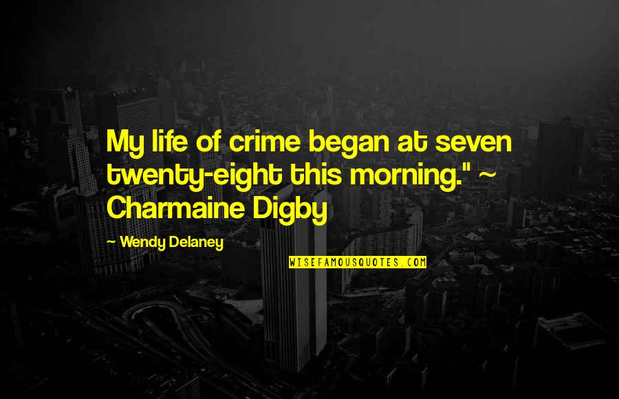 Digby Quotes By Wendy Delaney: My life of crime began at seven twenty-eight