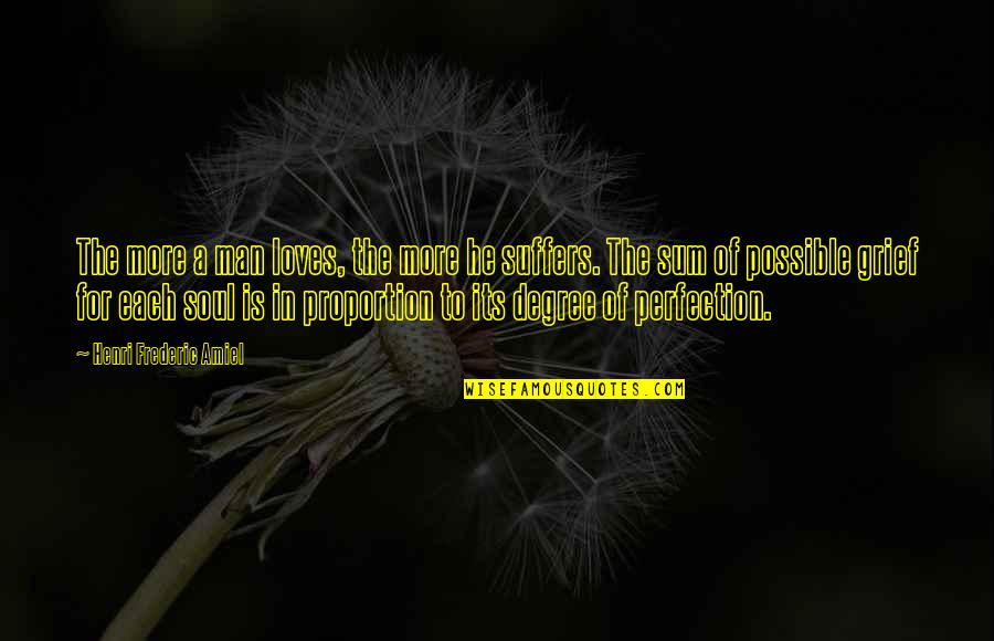 Digelar Sebagai Quotes By Henri Frederic Amiel: The more a man loves, the more he Digelar Sebagai Quotes By Henri Frederic Amiel: The more a man loves, the more he