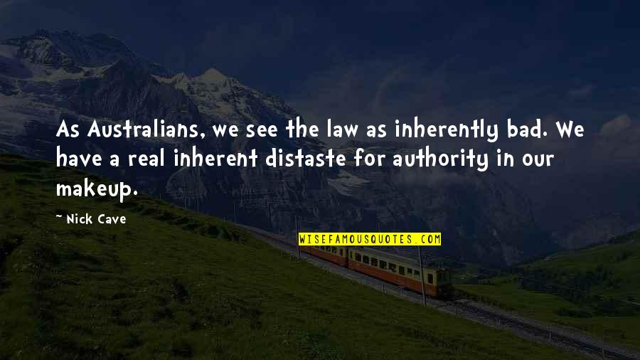 Digera Muricata Quotes By Nick Cave: As Australians, we see the law as inherently Digera Muricata Quotes By Nick Cave: As Australians, we see the law as inherently