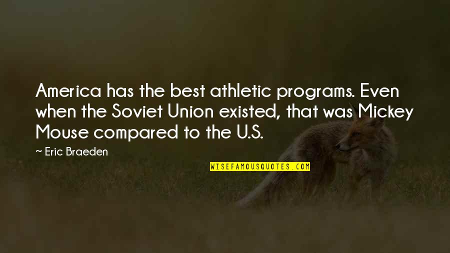 Digerati Quotes By Eric Braeden: America has the best athletic programs. Even when