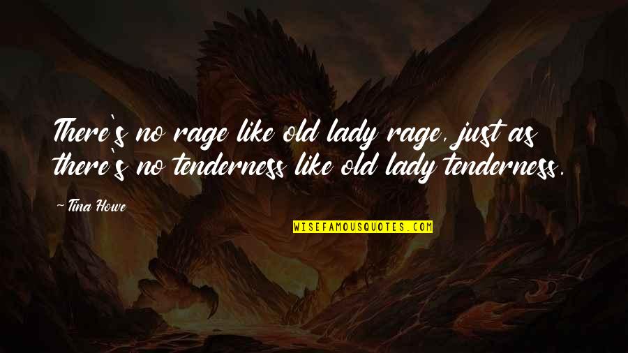 Digeriai Quotes By Tina Howe: There's no rage like old lady rage, just