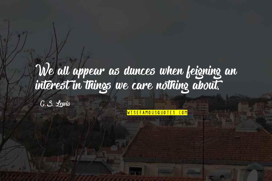 Digest Facts Quotes By C.S. Lewis: We all appear as dunces when feigning an
