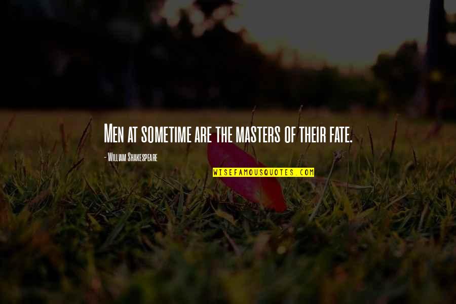 Digest Facts Quotes By William Shakespeare: Men at sometime are the masters of their Digest Facts Quotes By William Shakespeare: Men at sometime are the masters of their