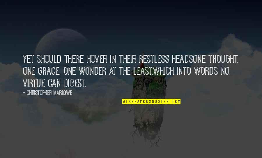 Digest Quotes By Christopher Marlowe: Yet should there hover in their restless headsOne