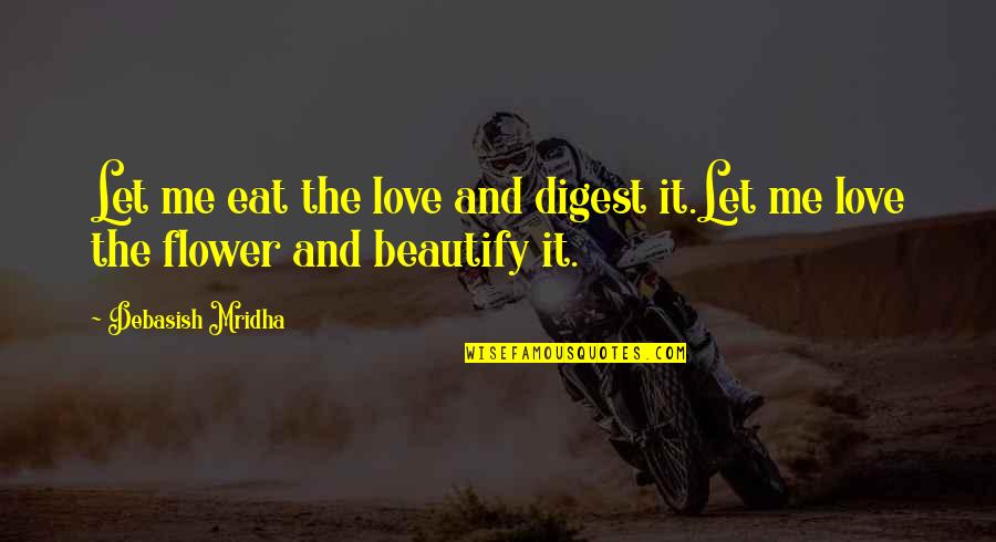 Digest Quotes By Debasish Mridha: Let me eat the love and digest it.Let