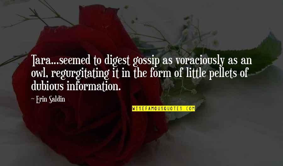 Digest Quotes By Erin Saldin: Tara...seemed to digest gossip as voraciously as an