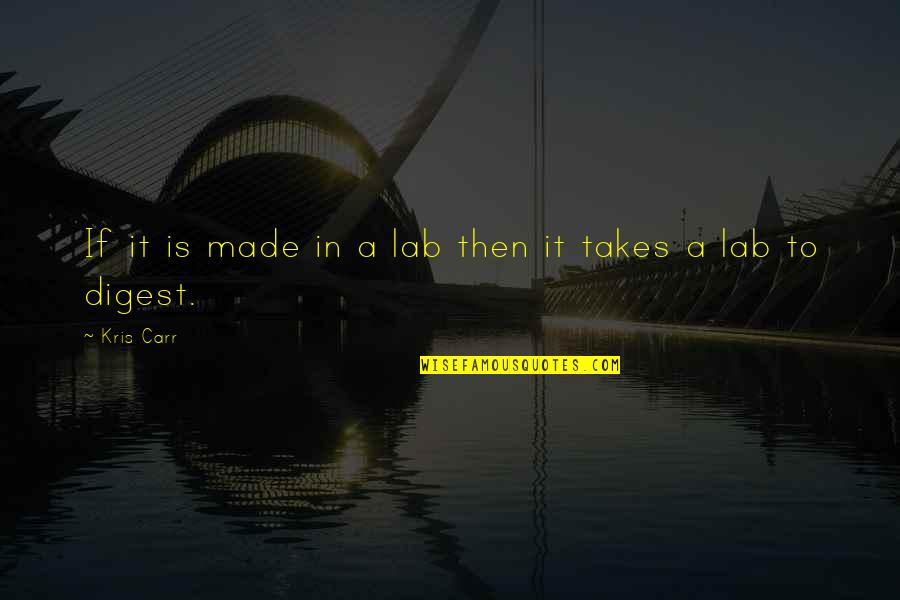 Digest Quotes By Kris Carr: If it is made in a lab then