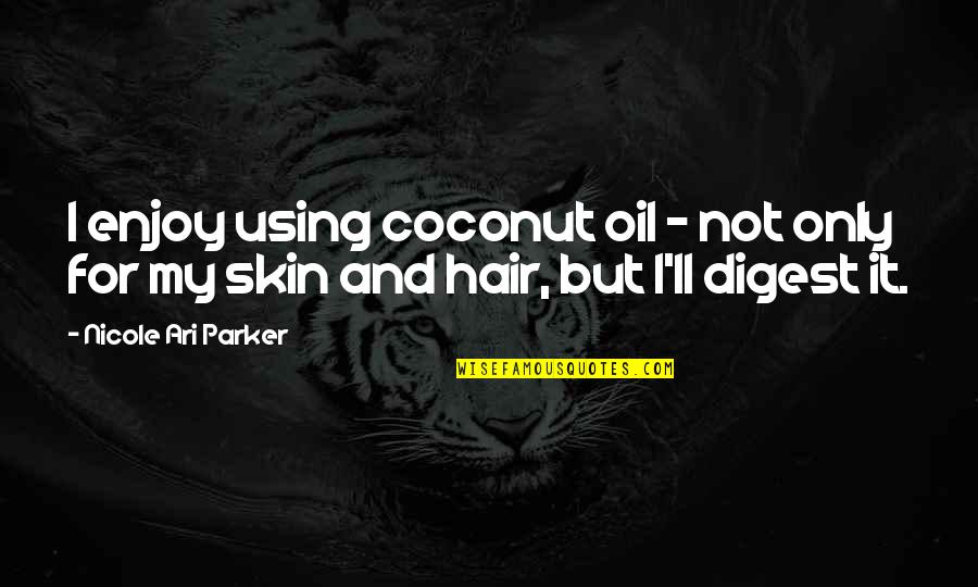 Digest Quotes By Nicole Ari Parker: I enjoy using coconut oil - not only