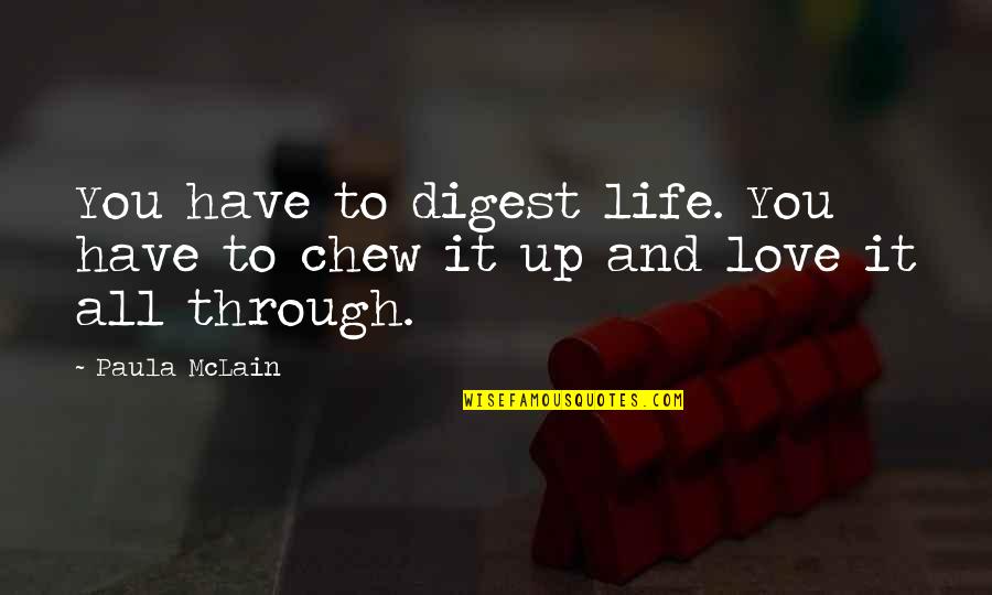 Digest Quotes By Paula McLain: You have to digest life. You have to