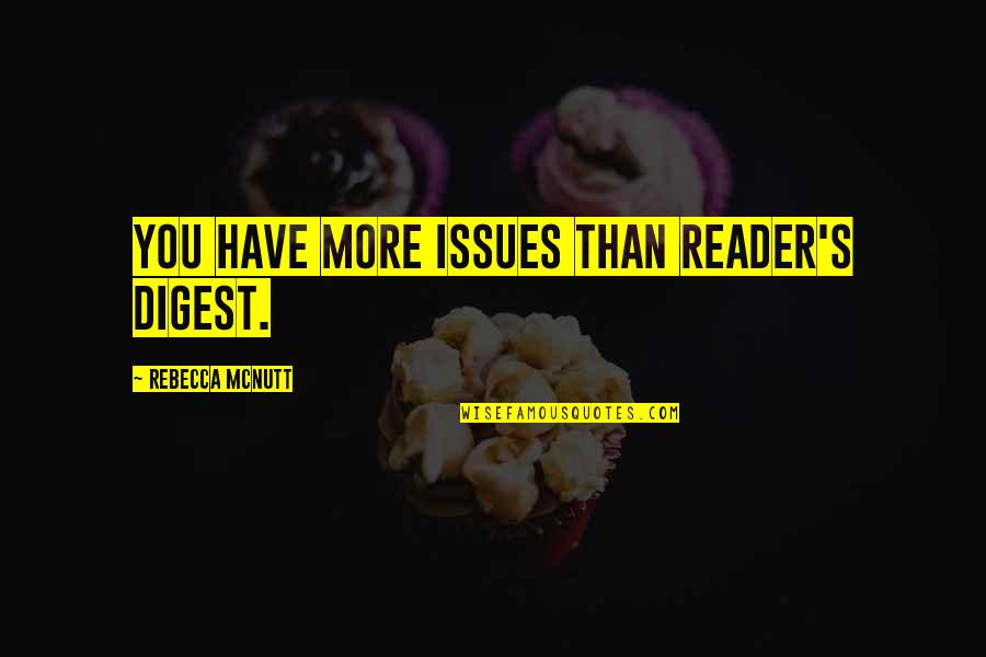 Digest Quotes By Rebecca McNutt: You have more issues than Reader's Digest.