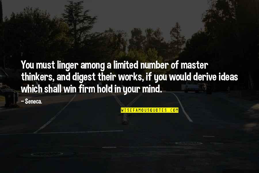 Digest Quotes By Seneca.: You must linger among a limited number of