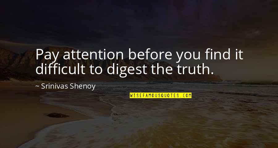 Digest Quotes By Srinivas Shenoy: Pay attention before you find it difficult to