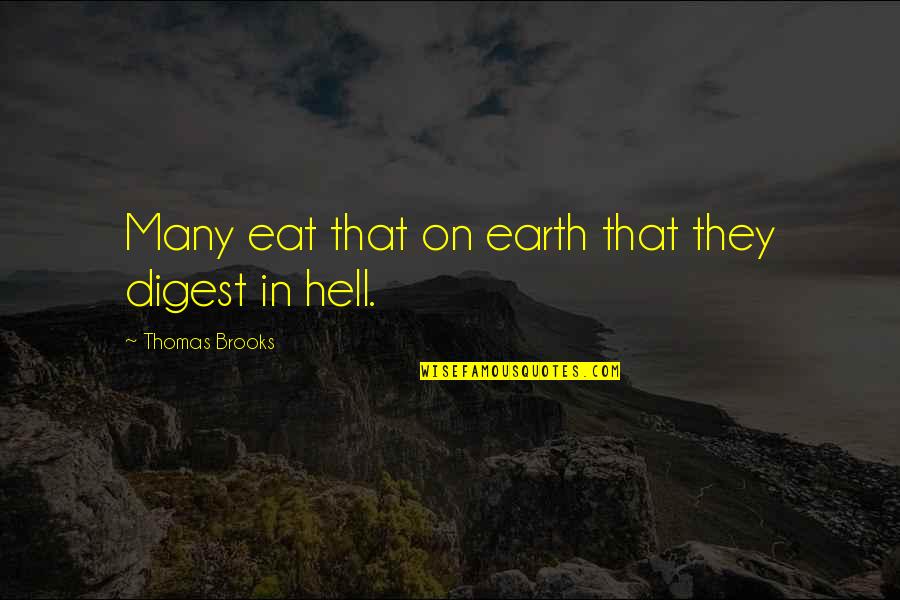 Digest Quotes By Thomas Brooks: Many eat that on earth that they digest