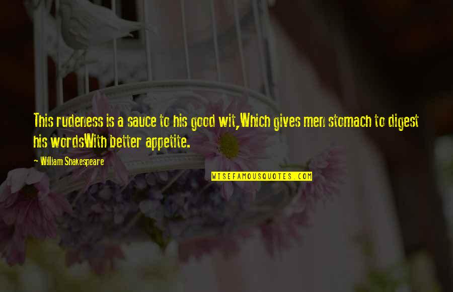 Digest Quotes By William Shakespeare: This rudeness is a sauce to his good