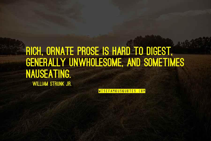 Digest Quotes By William Strunk Jr.: Rich, ornate prose is hard to digest, generally