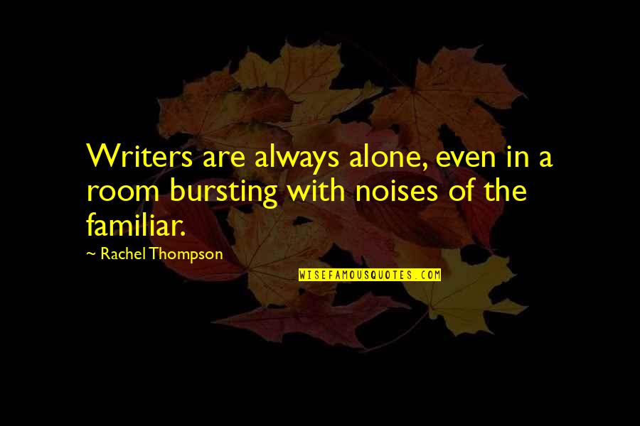 Digester Explosion Quotes By Rachel Thompson: Writers are always alone, even in a room