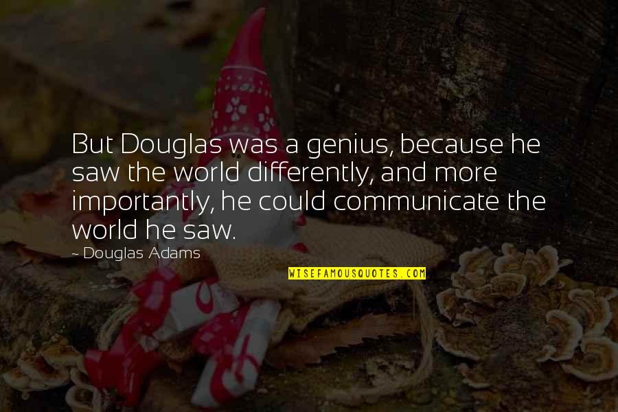 Digestible Energy Quotes By Douglas Adams: But Douglas was a genius, because he saw