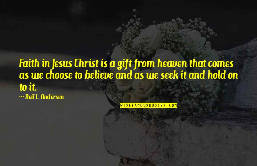 Digestible Energy Quotes By Neil L. Andersen: Faith in Jesus Christ is a gift from