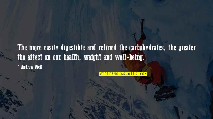 Digestible Quotes By Andrew Weil: The more easily digestible and refined the carbohydrates,