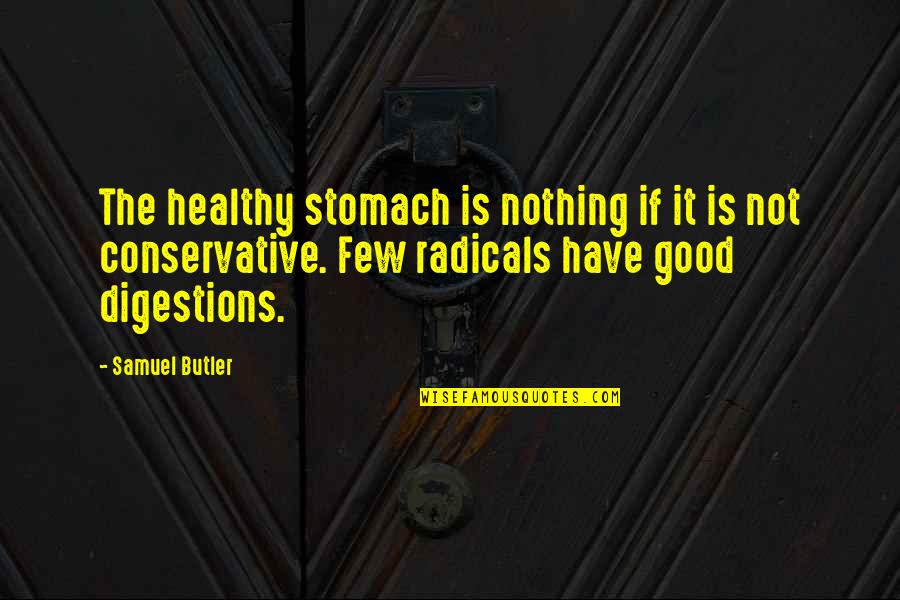 Digestions Quotes By Samuel Butler: The healthy stomach is nothing if it is