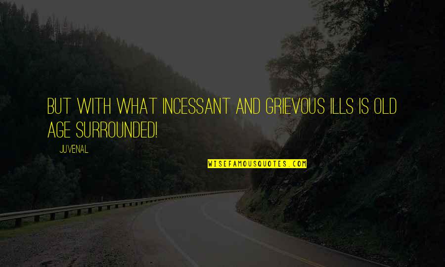 Digestiva Nutrilite Quotes By Juvenal: But with what incessant and grievous ills is
