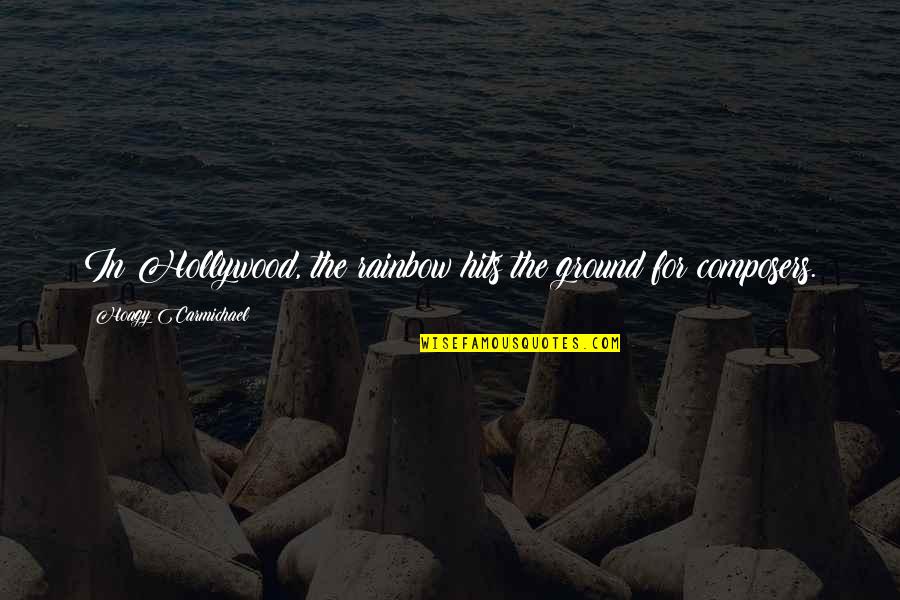 Digestivaid Quotes By Hoagy Carmichael: In Hollywood, the rainbow hits the ground for Digestivaid Quotes By Hoagy Carmichael: In Hollywood, the rainbow hits the ground for