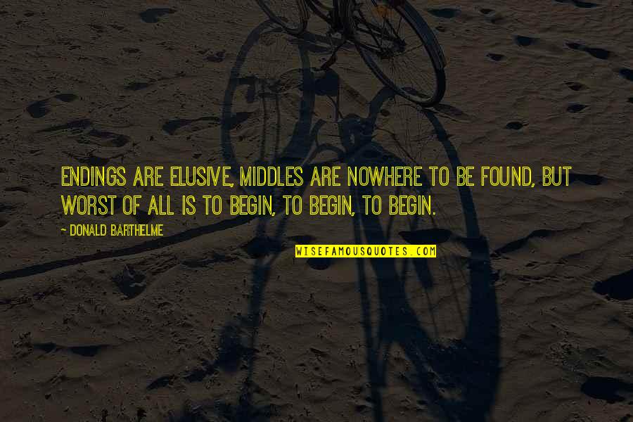 Digestive Health Quotes By Donald Barthelme: Endings are elusive, middles are nowhere to be Digestive Health Quotes By Donald Barthelme: Endings are elusive, middles are nowhere to be