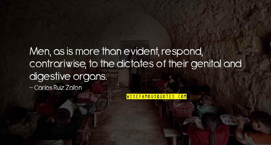 Digestive Quotes By Carlos Ruiz Zafon: Men, as is more than evident, respond, contrariwise,