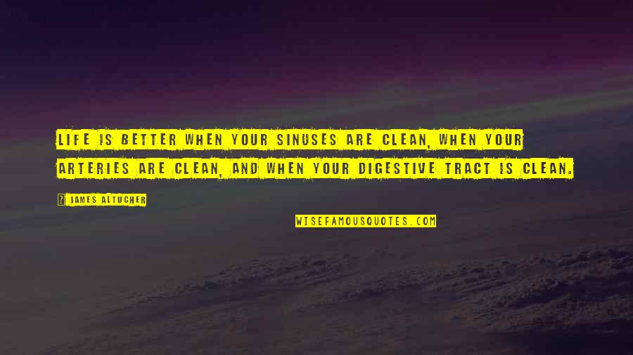 Digestive Quotes By James Altucher: Life is better when your sinuses are clean,