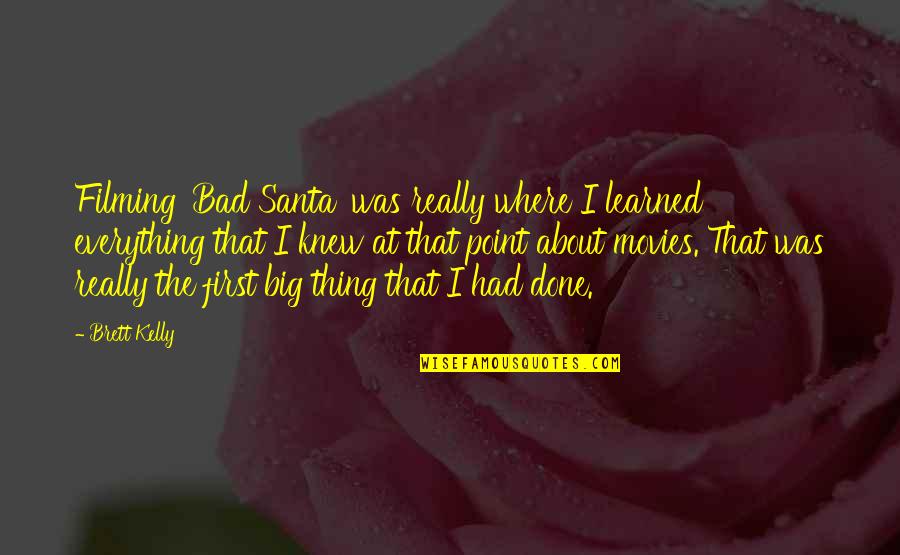 Digestivo Italian Quotes By Brett Kelly: Filming 'Bad Santa' was really where I learned