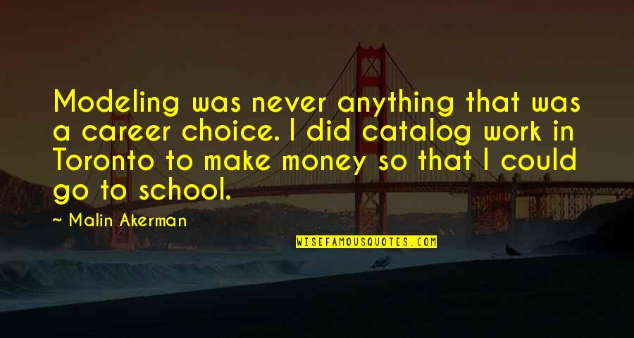 Digesto Unc Quotes By Malin Akerman: Modeling was never anything that was a career