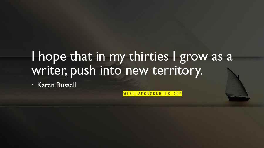 Digestor Quotes By Karen Russell: I hope that in my thirties I grow