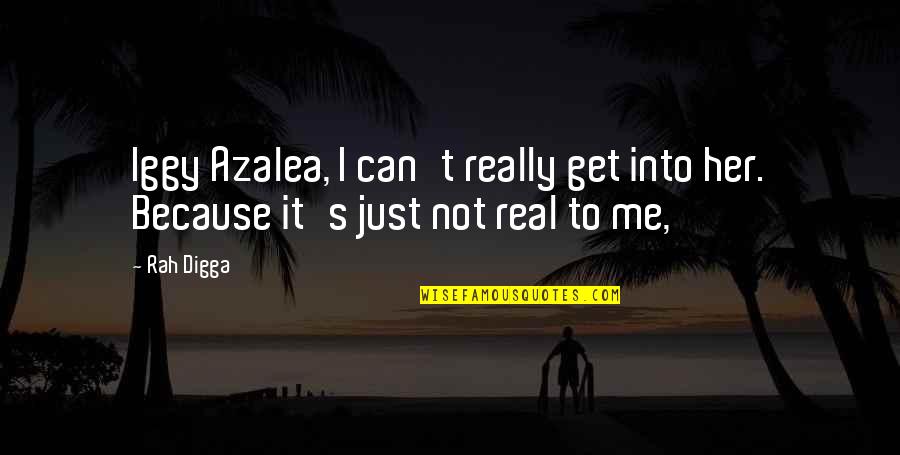 Digga Quotes By Rah Digga: Iggy Azalea, I can't really get into her.