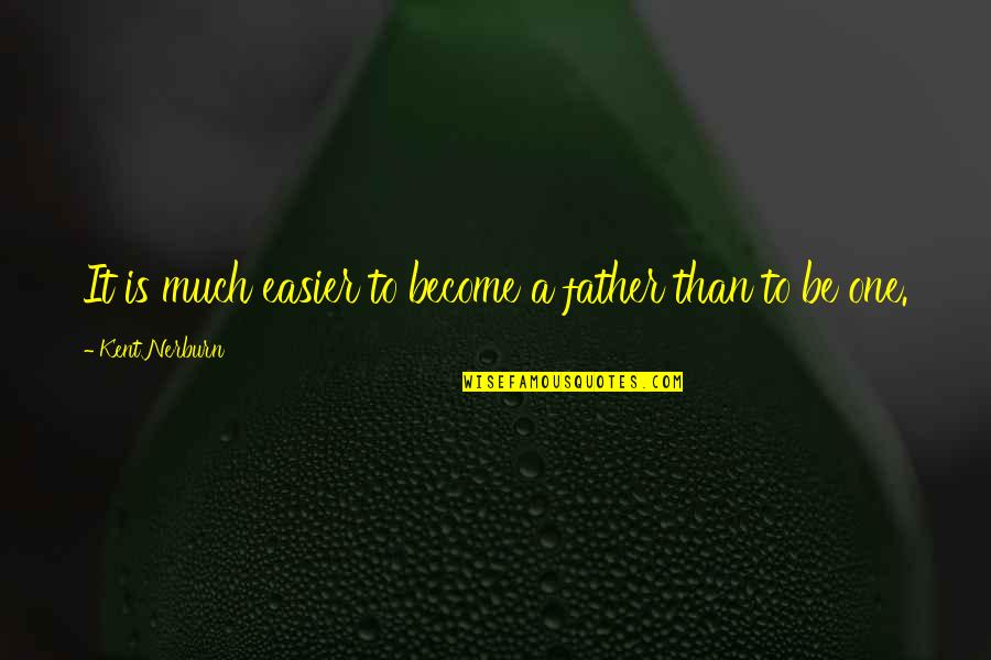 Digged Out Quotes By Kent Nerburn: It is much easier to become a father