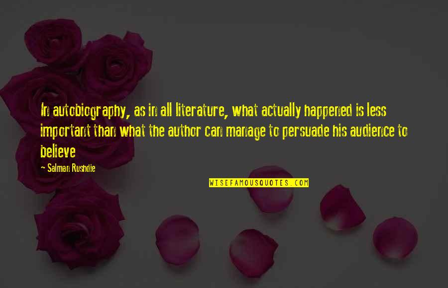 Digged Out Quotes By Salman Rushdie: In autobiography, as in all literature, what actually